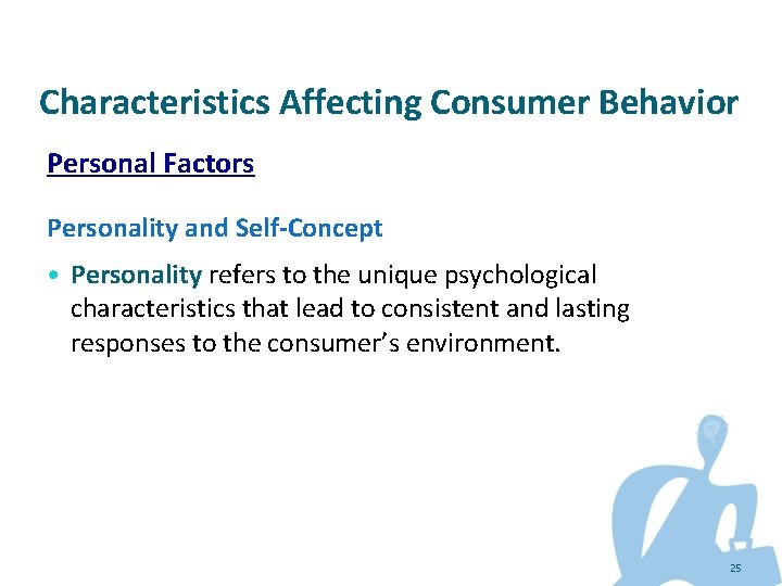 Characteristics Affecting Consumer Behavior Personal Factors Personality and Self-Concept • Personality refers to the