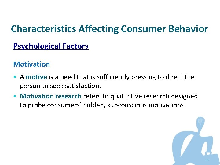 Characteristics Affecting Consumer Behavior Psychological Factors Motivation • A motive is a need that