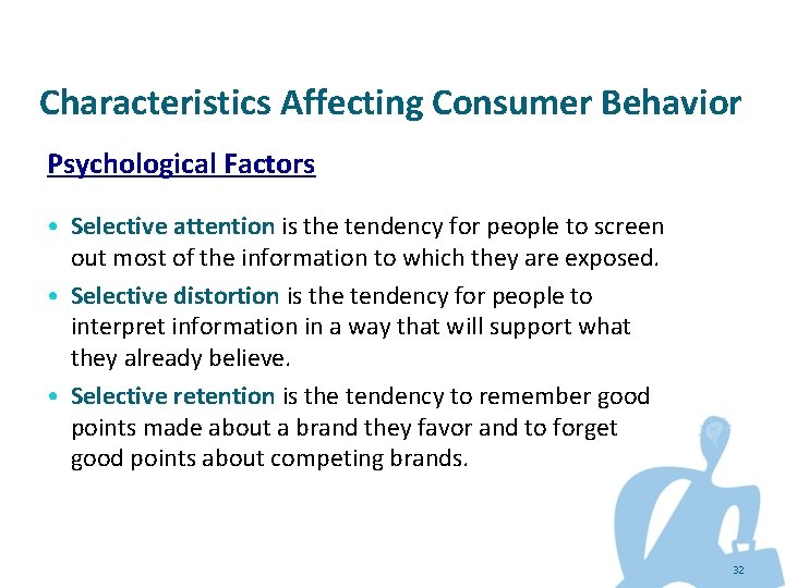 Characteristics Affecting Consumer Behavior Psychological Factors • Selective attention is the tendency for people