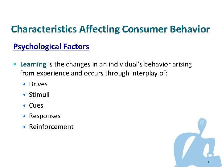 Characteristics Affecting Consumer Behavior Psychological Factors • Learning is the changes in an individual’s