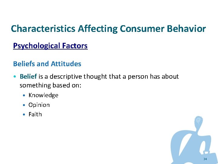 Characteristics Affecting Consumer Behavior Psychological Factors Beliefs and Attitudes • Belief is a descriptive