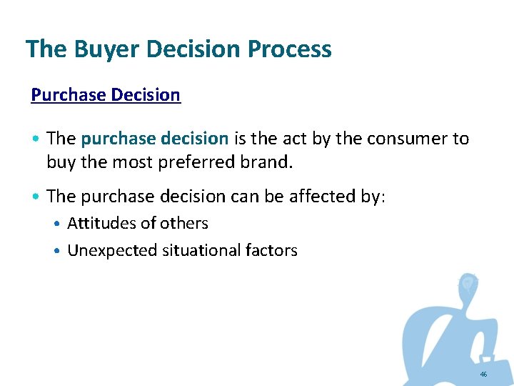 The Buyer Decision Process Purchase Decision • The purchase decision is the act by