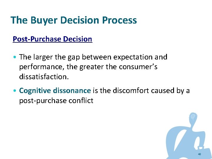 The Buyer Decision Process Post-Purchase Decision • The larger the gap between expectation and