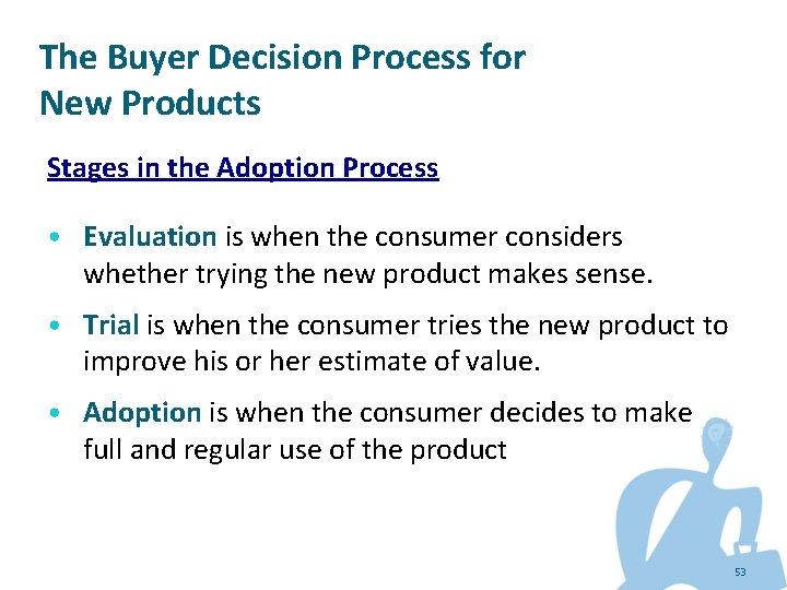 The Buyer Decision Process for New Products Stages in the Adoption Process • Evaluation