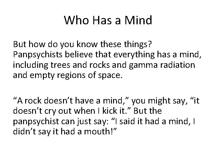 Who Has a Mind But how do you know these things? Panpsychists believe that