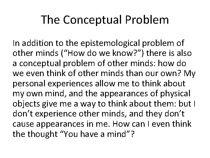 The Conceptual Problem In addition to the epistemological problem of other minds (“How do