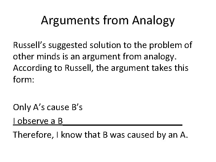 Arguments from Analogy Russell’s suggested solution to the problem of other minds is an