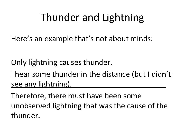 Thunder and Lightning Here’s an example that’s not about minds: Only lightning causes thunder.