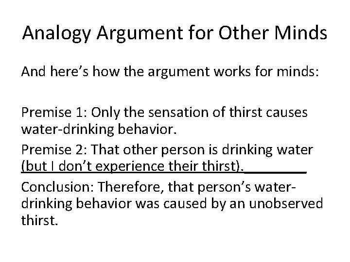 Analogy Argument for Other Minds And here’s how the argument works for minds: Premise