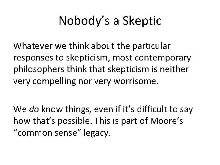 Nobody’s a Skeptic Whatever we think about the particular responses to skepticism, most contemporary