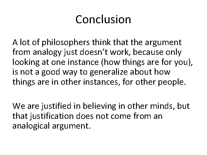 Conclusion A lot of philosophers think that the argument from analogy just doesn’t work,