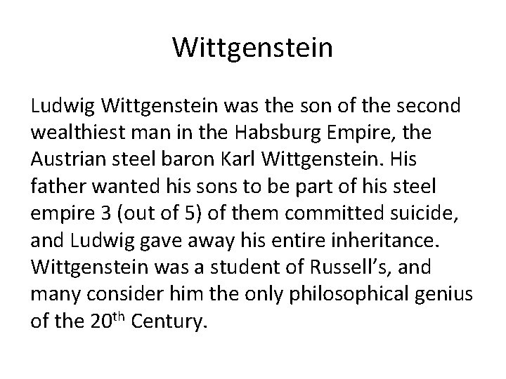 Wittgenstein Ludwig Wittgenstein was the son of the second wealthiest man in the Habsburg