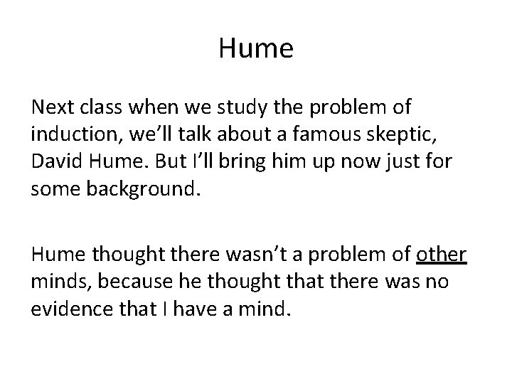 Hume Next class when we study the problem of induction, we’ll talk about a