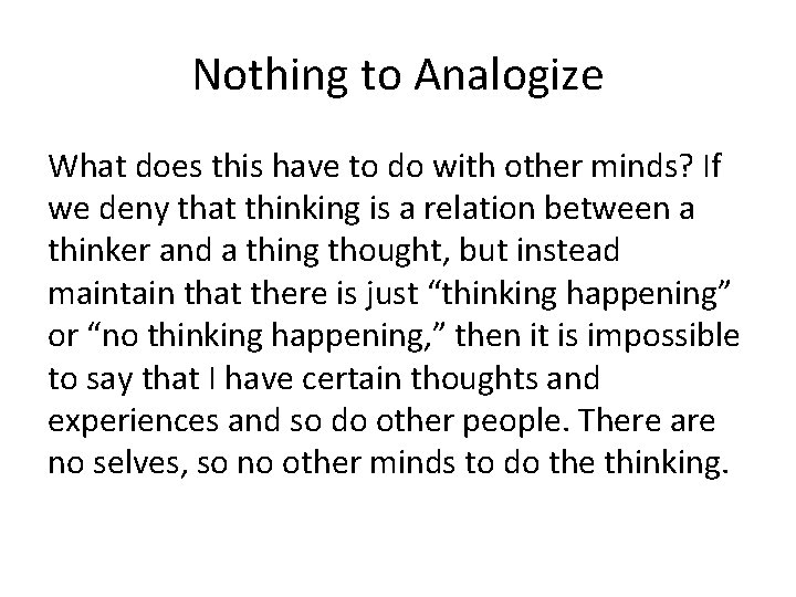 Nothing to Analogize What does this have to do with other minds? If we