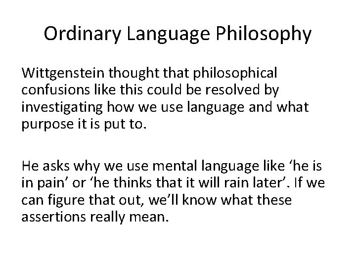 Ordinary Language Philosophy Wittgenstein thought that philosophical confusions like this could be resolved by