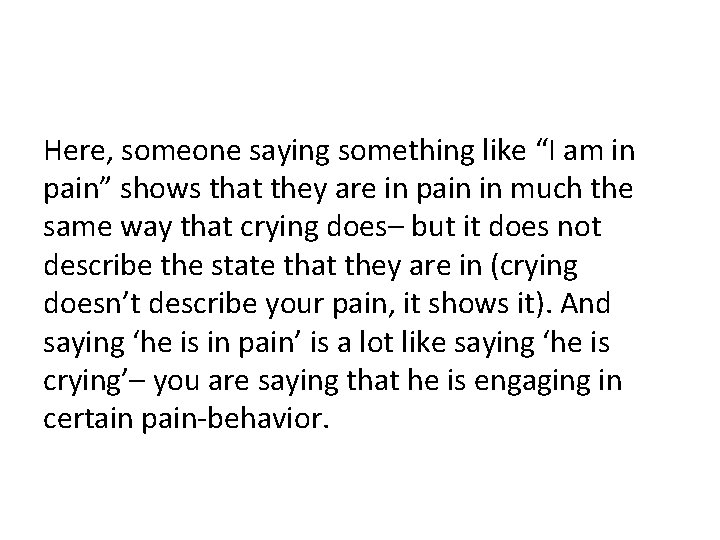Here, someone saying something like “I am in pain” shows that they are in