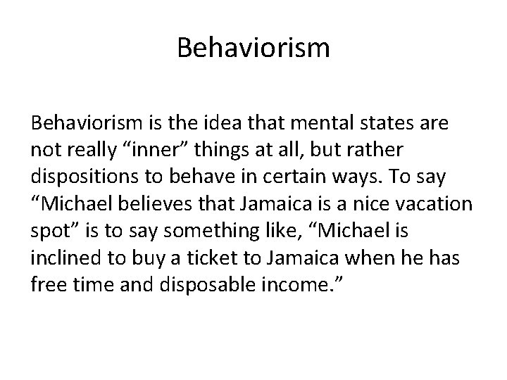 Behaviorism is the idea that mental states are not really “inner” things at all,