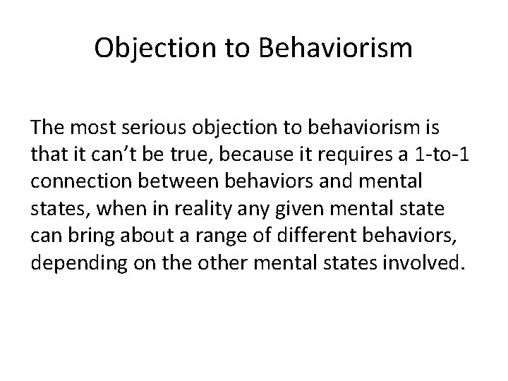 Objection to Behaviorism The most serious objection to behaviorism is that it can’t be