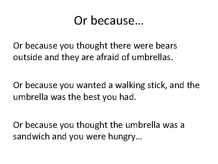 Or because… Or because you thought there were bears outside and they are afraid