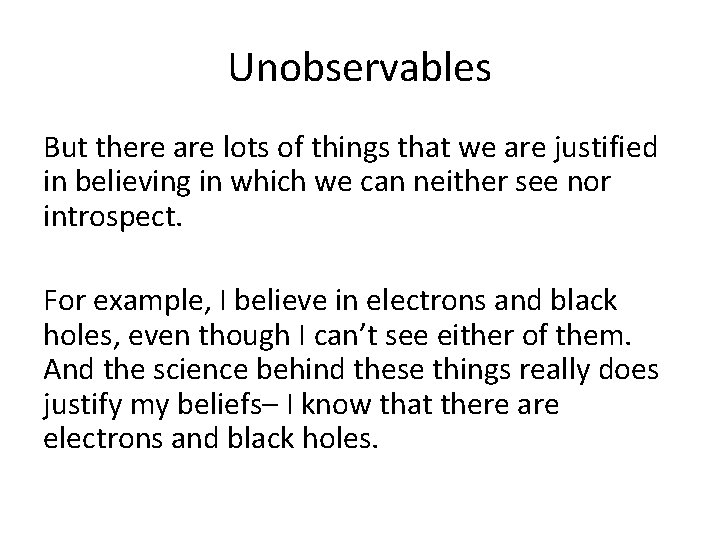 Unobservables But there are lots of things that we are justified in believing in