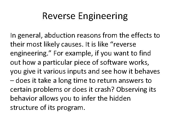 Reverse Engineering In general, abduction reasons from the effects to their most likely causes.