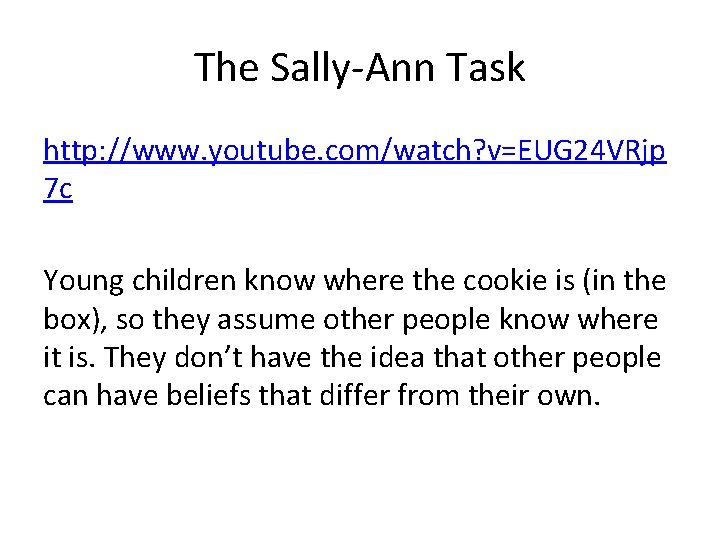 The Sally-Ann Task http: //www. youtube. com/watch? v=EUG 24 VRjp 7 c Young children