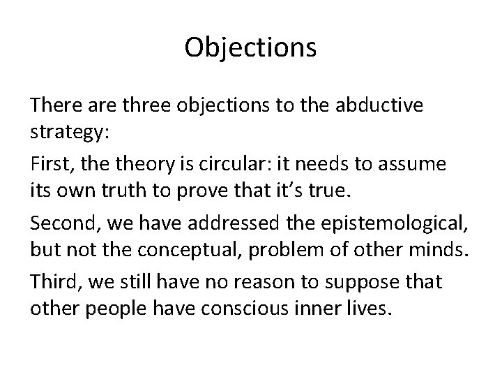 Objections There are three objections to the abductive strategy: First, theory is circular: it