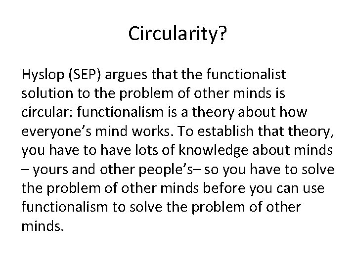 Circularity? Hyslop (SEP) argues that the functionalist solution to the problem of other minds