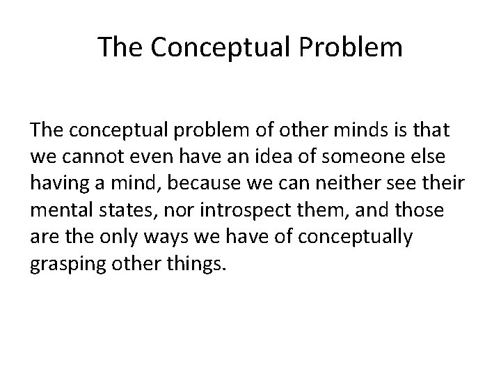 The Conceptual Problem The conceptual problem of other minds is that we cannot even