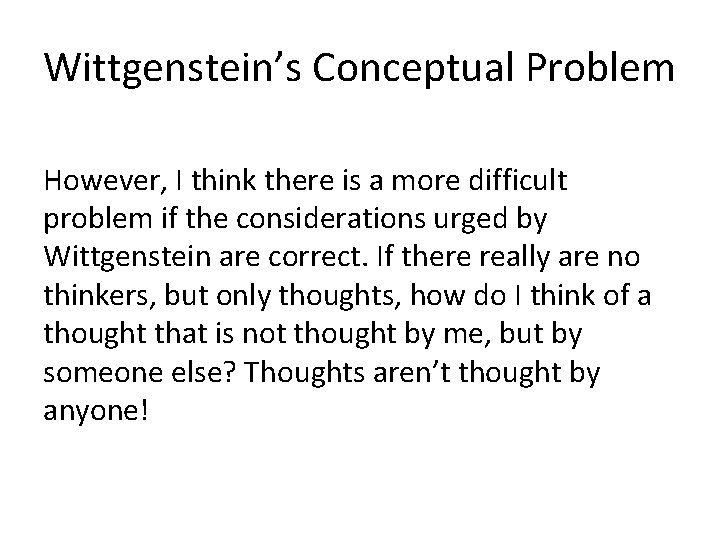 Wittgenstein’s Conceptual Problem However, I think there is a more difficult problem if the