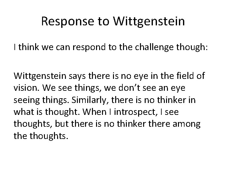 Response to Wittgenstein I think we can respond to the challenge though: Wittgenstein says