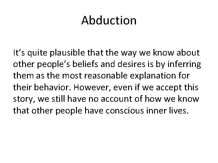 Abduction It’s quite plausible that the way we know about other people’s beliefs and