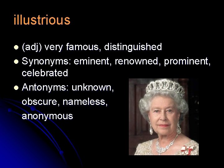 illustrious (adj) very famous, distinguished l Synonyms: eminent, renowned, prominent, celebrated l Antonyms: unknown,