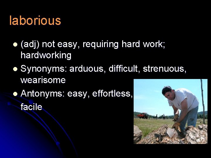 laborious (adj) not easy, requiring hard work; hardworking l Synonyms: arduous, difficult, strenuous, wearisome