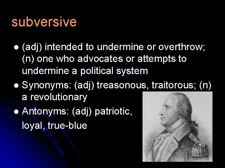 subversive (adj) intended to undermine or overthrow; (n) one who advocates or attempts to