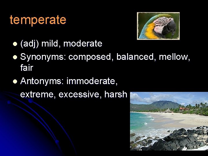 temperate (adj) mild, moderate l Synonyms: composed, balanced, mellow, fair l Antonyms: immoderate, extreme,