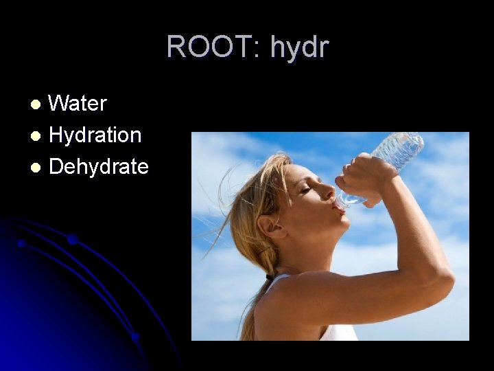 ROOT: hydr Water l Hydration l Dehydrate l 