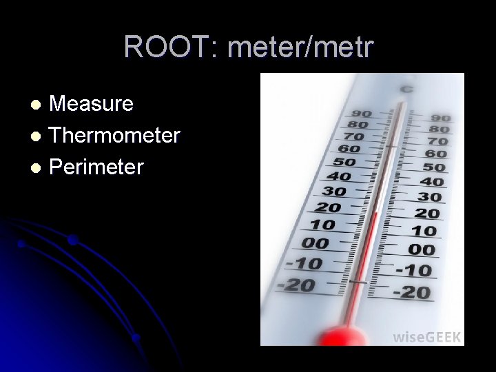 ROOT: meter/metr Measure l Thermometer l Perimeter l 