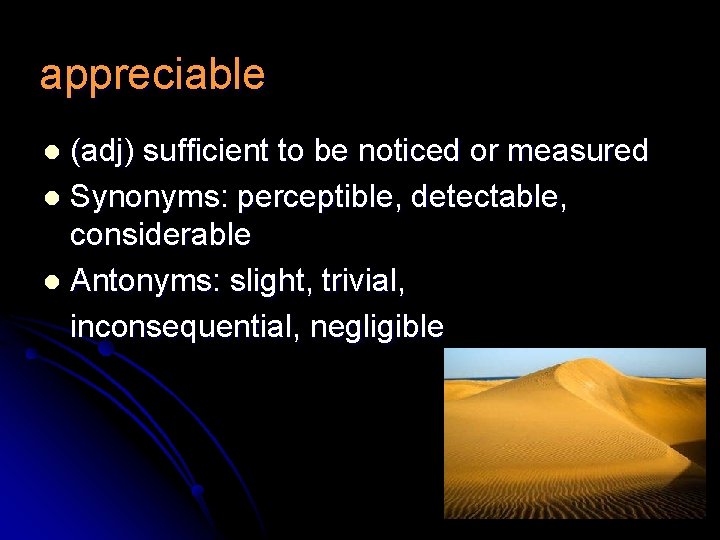 appreciable (adj) sufficient to be noticed or measured l Synonyms: perceptible, detectable, considerable l