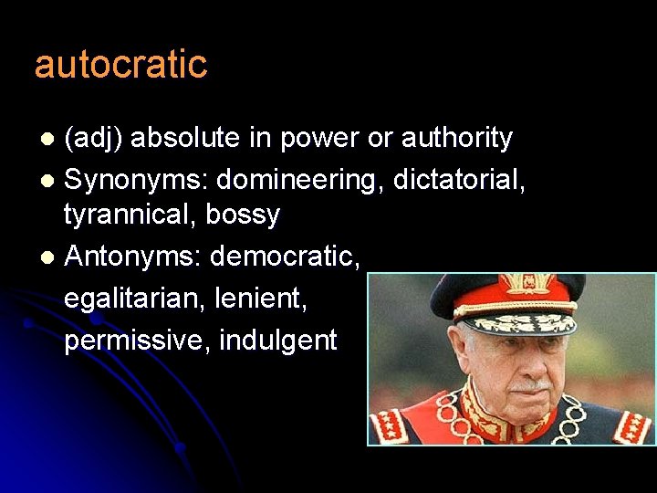 autocratic (adj) absolute in power or authority l Synonyms: domineering, dictatorial, tyrannical, bossy l