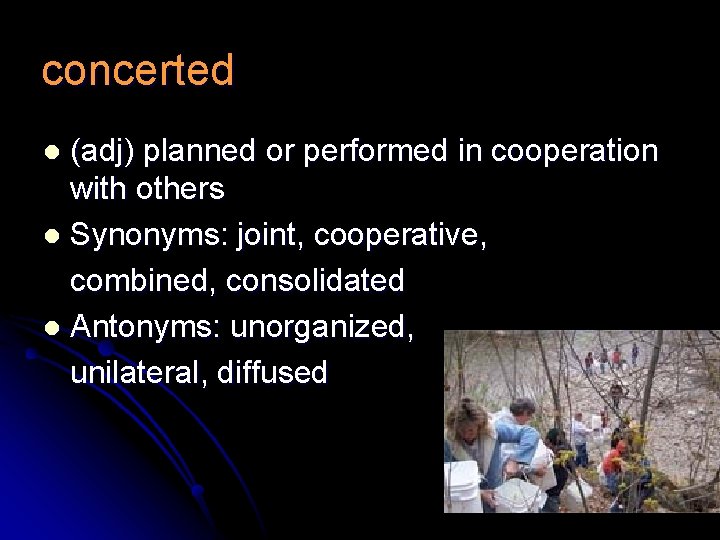 concerted (adj) planned or performed in cooperation with others l Synonyms: joint, cooperative, combined,