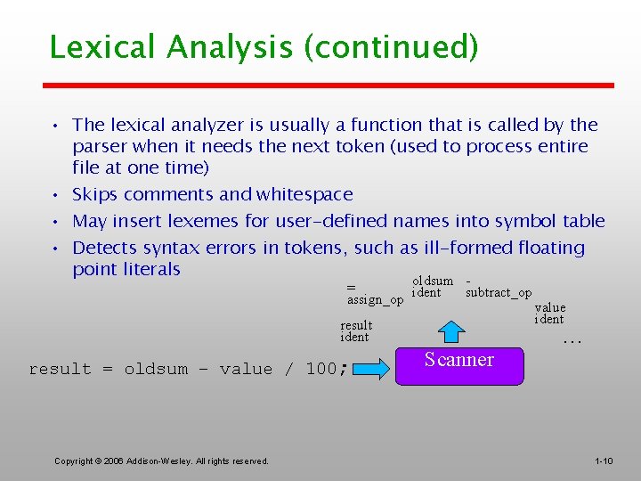 Lexical Analysis (continued) • The lexical analyzer is usually a function that is called