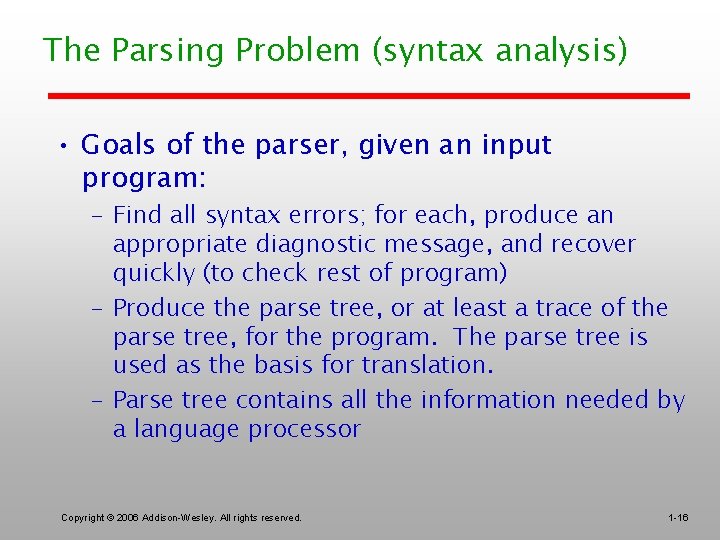 The Parsing Problem (syntax analysis) • Goals of the parser, given an input program: