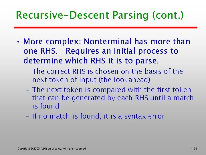 Recursive-Descent Parsing (cont. ) • More complex: Nonterminal has more than one RHS. Requires