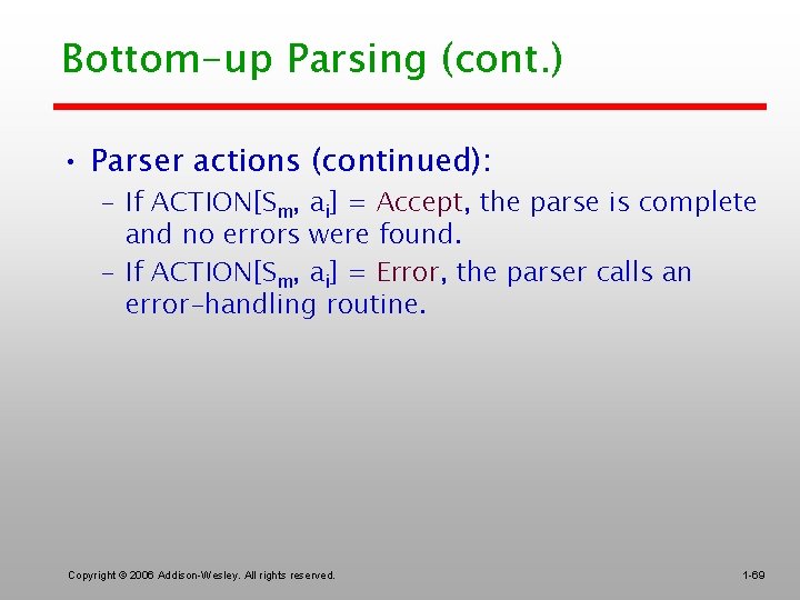 Bottom-up Parsing (cont. ) • Parser actions (continued): – If ACTION[Sm, ai] = Accept,