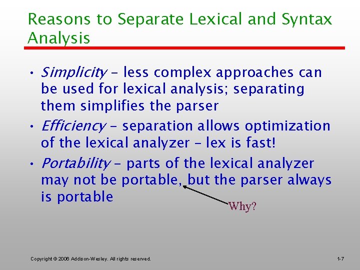 Reasons to Separate Lexical and Syntax Analysis • Simplicity - less complex approaches can