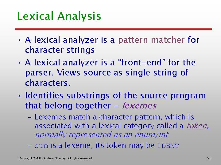 Lexical Analysis • A lexical analyzer is a pattern matcher for character strings •