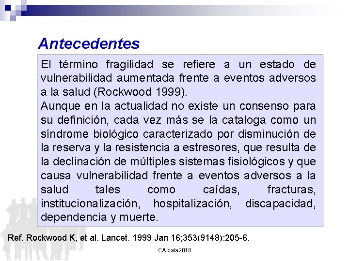 Antecedentes El término fragilidad se refiere a un estado de vulnerabilidad aumentada frente a