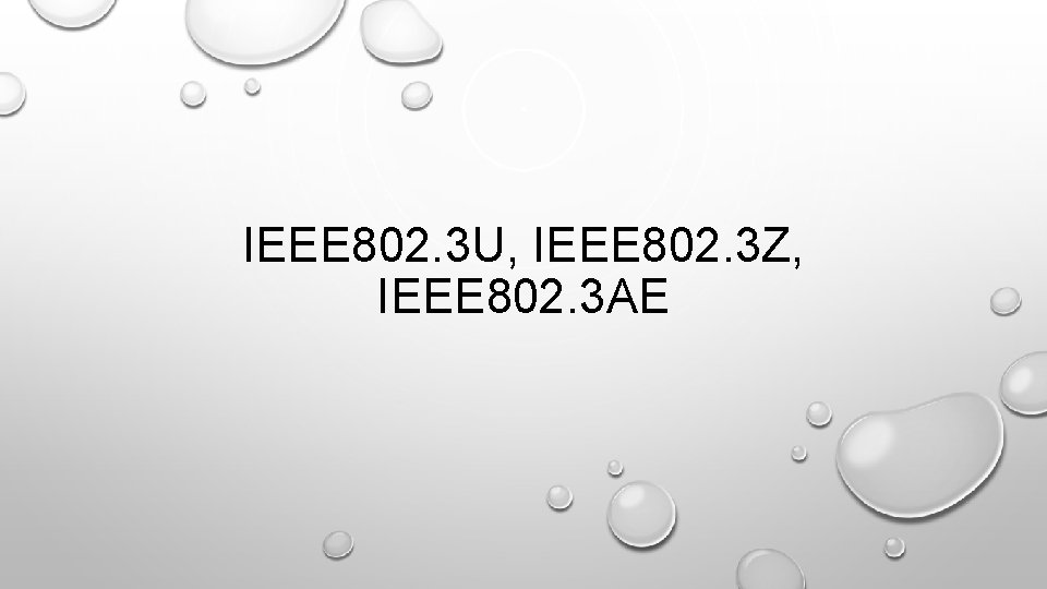 IEEE 802. 3 U, IEEE 802. 3 Z, IEEE 802. 3 AE 
