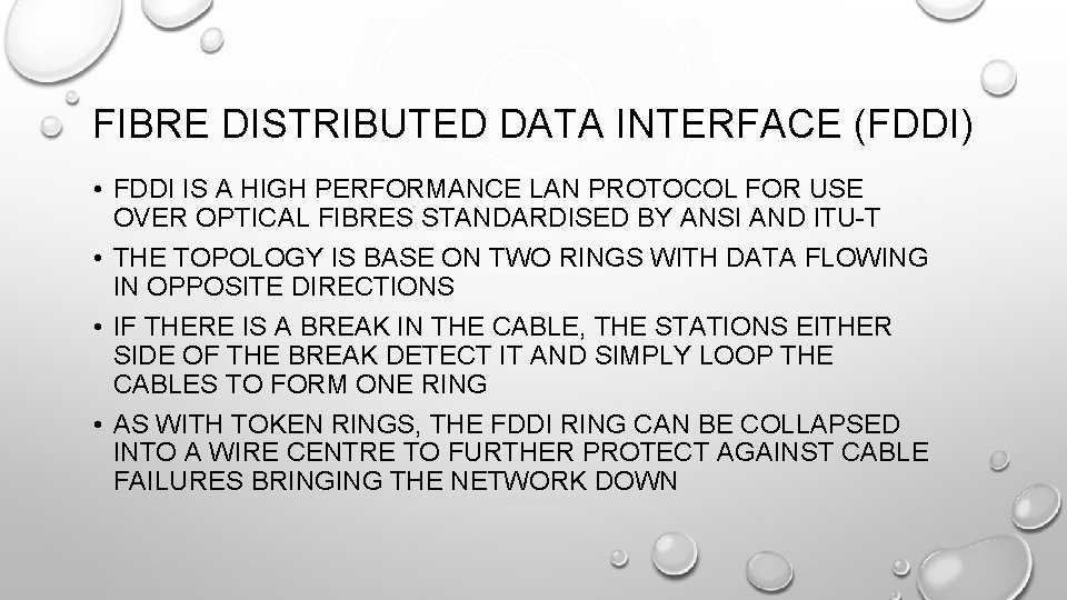 FIBRE DISTRIBUTED DATA INTERFACE (FDDI) • FDDI IS A HIGH PERFORMANCE LAN PROTOCOL FOR